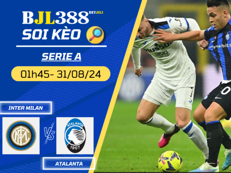 Soi kèo BETJILI trận Inter Milan vs Atalanta, 01h45 ngày 31/8