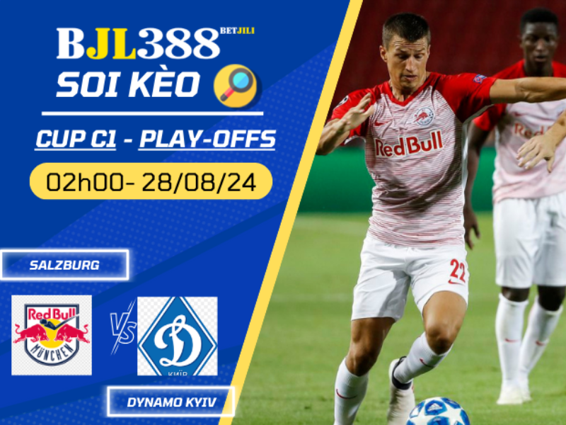 Soi kèo BETJILI trận Salzburg vs Dynamo Kyiv, 02h00 ngày 28/8