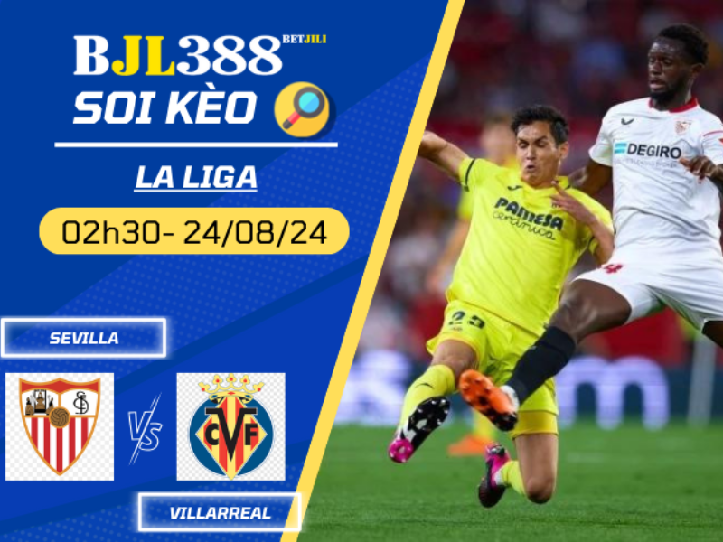 Soi kèo BETJILI trận Sevilla vs Villarreal 2h30 ngày 24/8